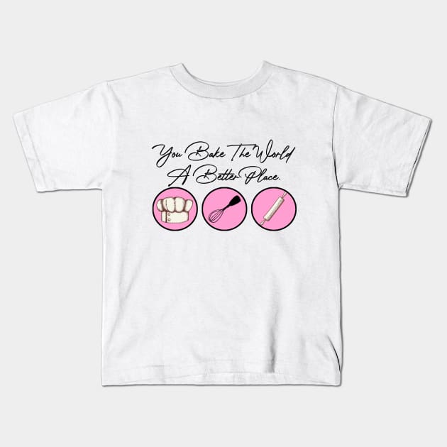 You Bake The World A Better Place Kids T-Shirt by artbooming